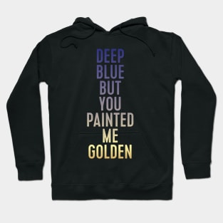 deep blue but you painted me golden Hoodie